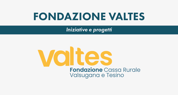 Iniziative e progetti di Fondazione Valtes 